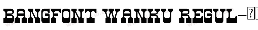 BangFont Wanku Regul字体转换